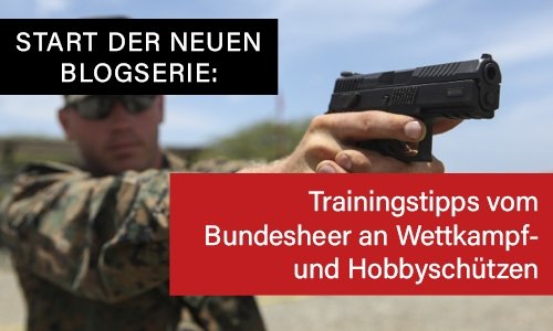 Trainingstipps vom Bundesheer an alle Wettkampf- und Hobbyschützen - Start der neuen Blogserie